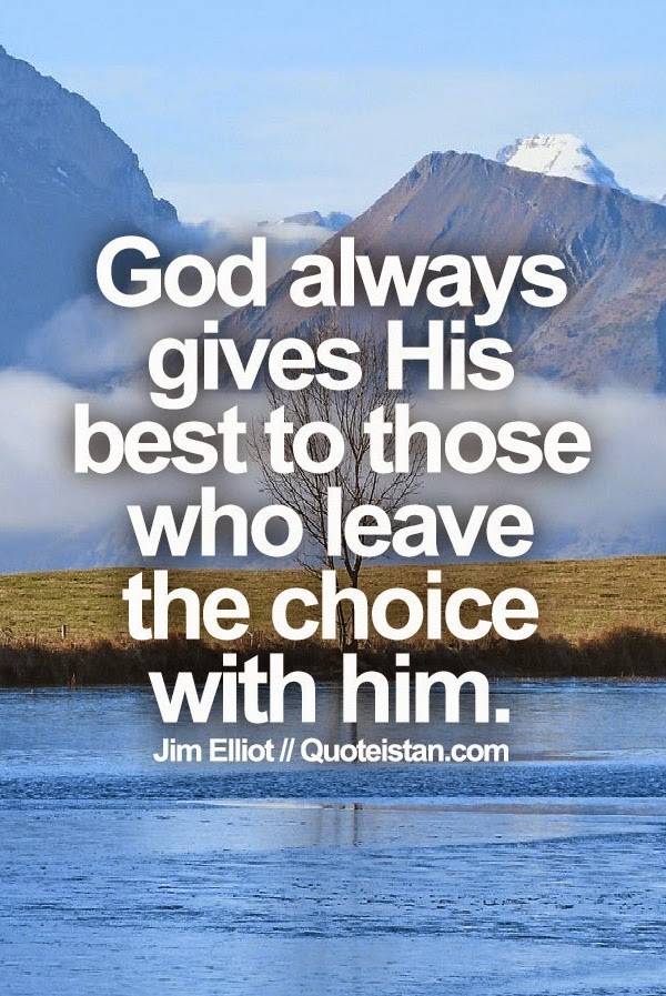 God always gives His best to those who leave the choice with him.