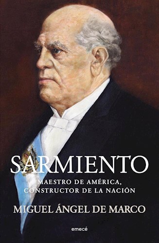 Mis lecturas: "Sarmiento", de Miguel Ángel De Marco.