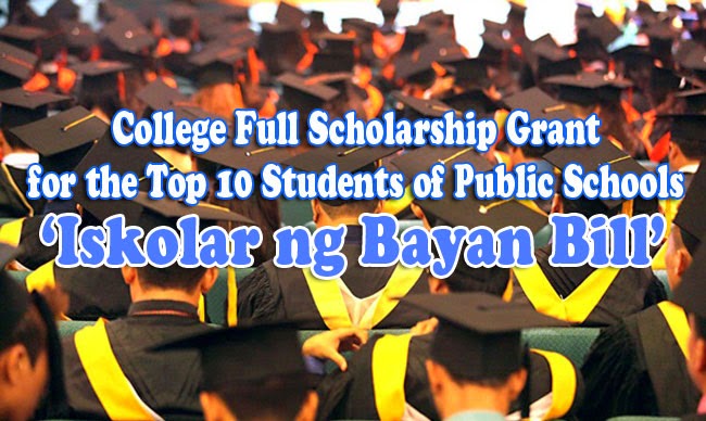 College Full Scholarship Grant for the Top 10 Students of Public Schools 'Iskolar ng Bayan Bill' Approved College Full Scholarship Grant for the Top 10 Students of Public Schools 'Iskolar ng Bayan Bill' Approved