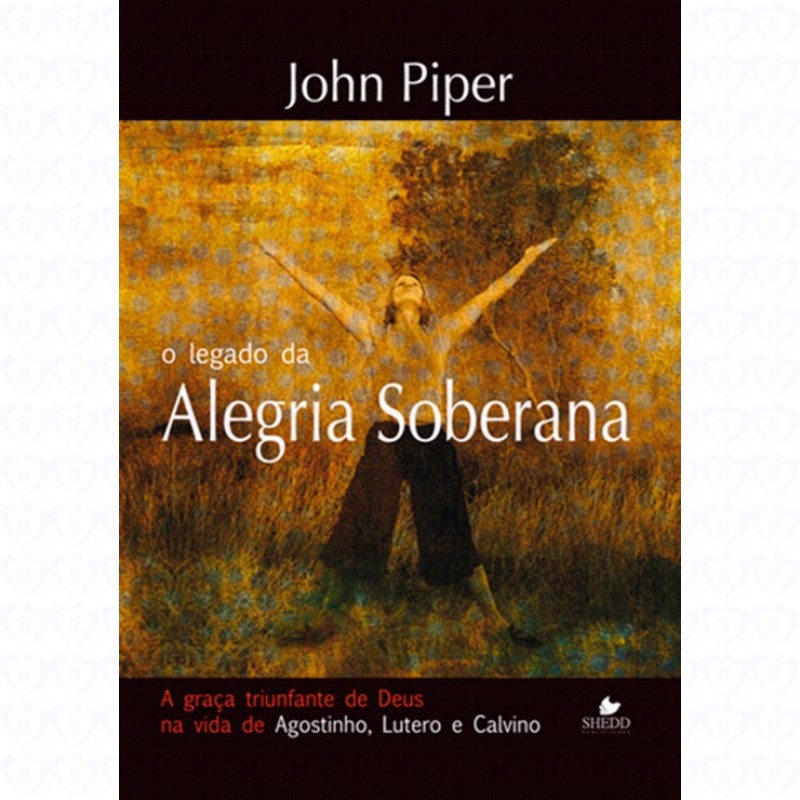 O legado da alegria soberana John Piper WorksCafé O legado da alegria soberana John Piper WorksCafé