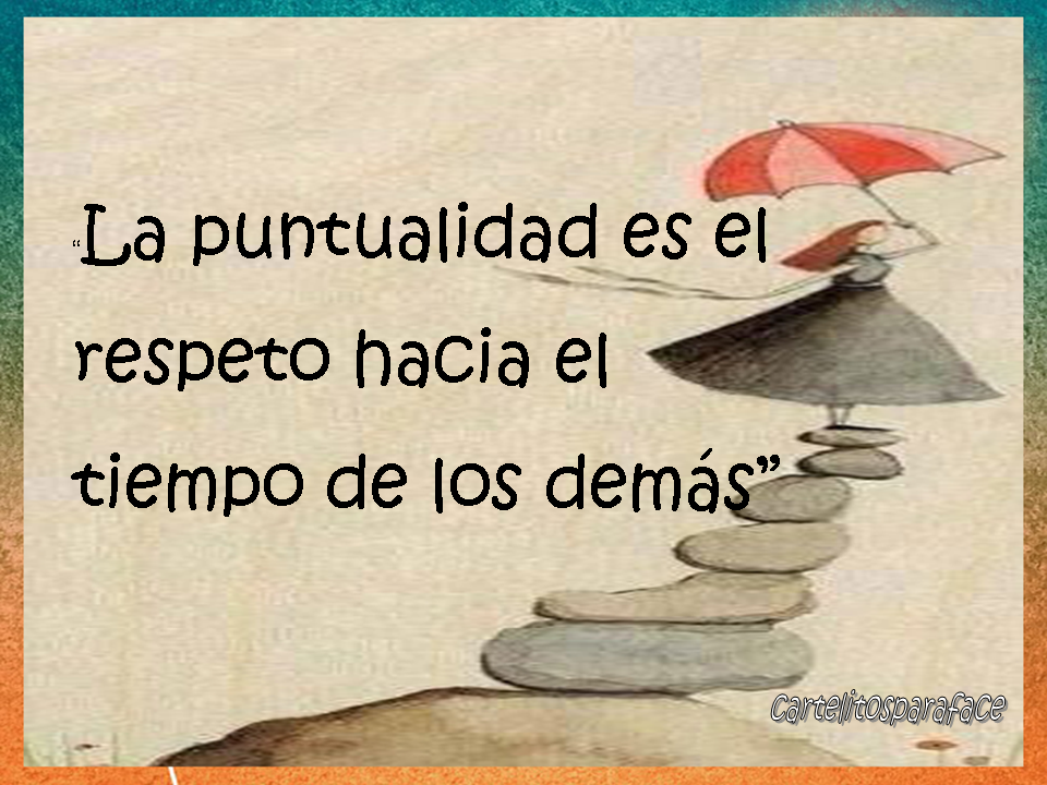 La puntualidad es respeto hacia el tiempo de los demás