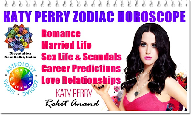 Divyatattva Katry Perry Horoscope Sex Astrology Zodiac Kundli Birth Charts Love Relationships Marriage wealth money analysis by Rohit Anand katy perry, horoscope celebrity singer, katy perry zodiac sign, katy perry libra, singer natal charts, scorpio women, birth charts