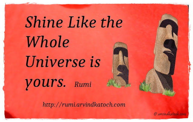 Rumi Quote With Meaning (Shine Like the Whole Universe is yours) Rumi Quote, Meaning, Shine, Whole, Universe, yours, Rumi,