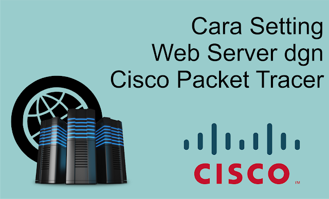 Cara Setting Web Server dengan Cisco Packet Tracer Cara Setting Web Server dengan Cisco Packet Tracer - Beb server merupakan tempat maupun wadah berisi file-file web yang ingin dipublikasikan. file-file web itu dapat berupa tulisan, gambar, audio maupunpun video. kita umpamakan, web server itu mirip semangkuk bakso.