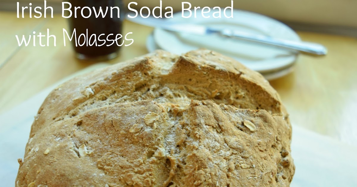 Irish Brown Soda Bread with Molasses A Little Fish in the Kitchen