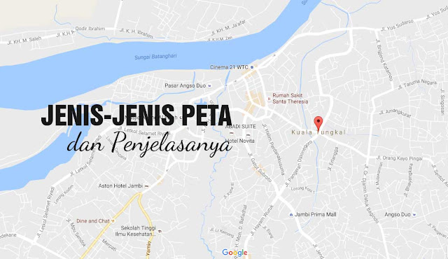 Jenis-Jenis Peta dan Penjelasannya Jenis-Jenis Peta dan Penjelasannya