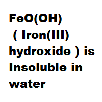 FeO(OH) ( Iron(III) hydroxide ) is Insoluble in water FeO(OH) ( Iron(III) hydroxide ) is Insoluble in water