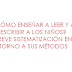 ¿CÓMO ENSEÑAR A LEER Y A ESCRIBIR A LOS NIÑOS? BREVE SISTEMATIZACIÓN EN TORNO A SUS MÉTODOS
