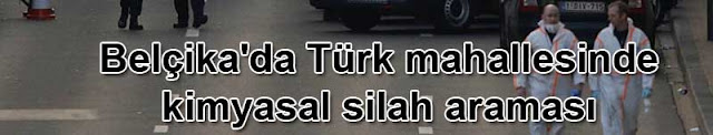 Belçika'da Türk mahallesinde kimyasal silah IŞİD bayrağı ve bomba araması | isis haberleri Belçika'da Türk mahallesinde kimyasal silah IŞİD bayrağı ve bomba araması | isis haberleri