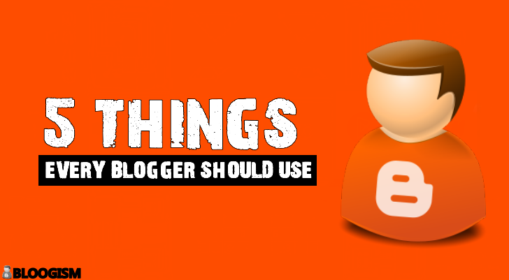 5 Things Every Blogger Should Use 5-things-every-blogger-should-use