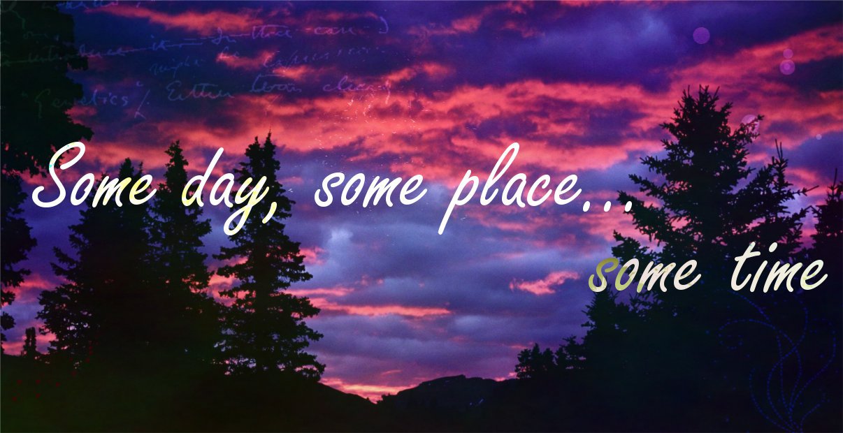 Some day, some place... some time