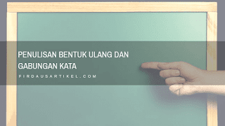 Bentuk ulang dan gabungan kata Penulisan bentuk ulang dan gabungan kata yang benar