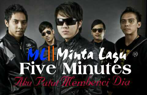 Lirik Five Minutes Aku Patut Membenci Dia Ml Minta Lagu