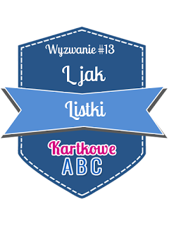 https://kartkoweabc.blogspot.com/2016/06/wyzwanie-13-l-jak-listki.html