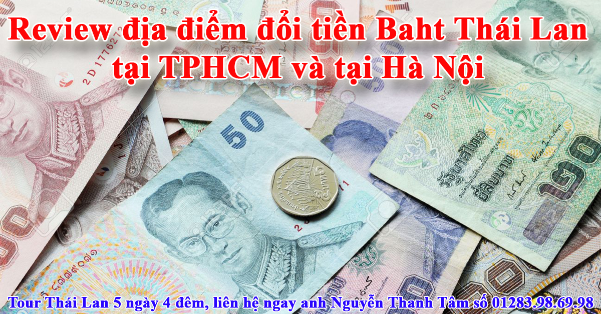 Review địa điểm đổi tiền Baht Thái Lan tại TPHCM và tại Hà Nội Review địa điểm đổi tiền Baht Thái Lan tại TPHCM và tại Hà Nội