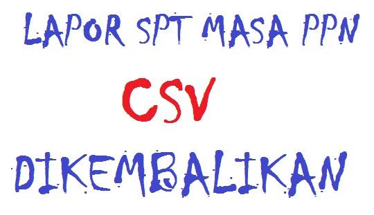 Lapor SPT Masa PPN, CSV e-Faktur Dikembalikan KPP