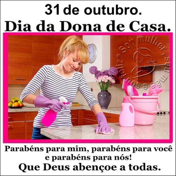 31 de outubro é Dia da Dona de Casa. Sou mulher, sou mãe e sou feliz!