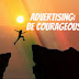 Advertising: Be Courageous Advertising: Be Courageous