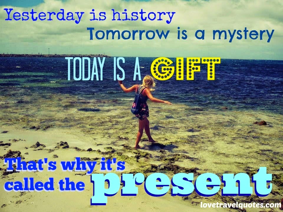 yesterday is history tomorrow is a mystery