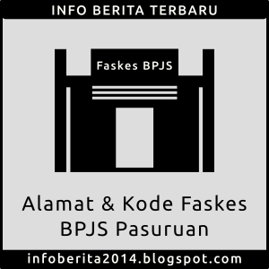 Daftar Alamat dan Kode Faskes BPJS Pasuruan Daftar Alamat dan Kode Faskes BPJS Pasuruan