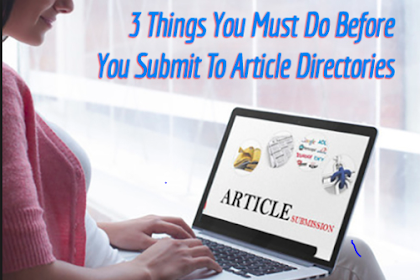 3 Things You Must Do Before You Submit To Article Directories