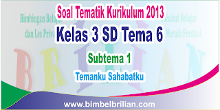 Soal Tematik Kelas 3 SD Tema 6 Subtema 1 Temanku Sahabatku dan Kunci Jawaban Soal Tematik Kelas 3 SD Tema 6 Subtema 1 Temanku Sahabatku dan Kunci Jawaban