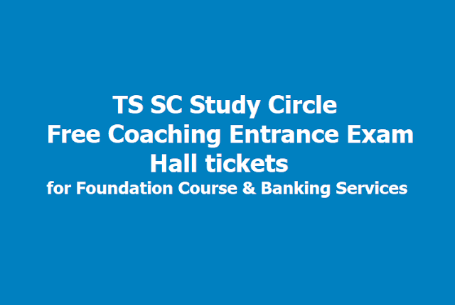 TS SC Study Circle Free Coaching Entrance Exam Hall tickets 2019 for Foundation Course and Banking Services TS SC Study Circle Free Coaching Entrance Exam Hall tickets
