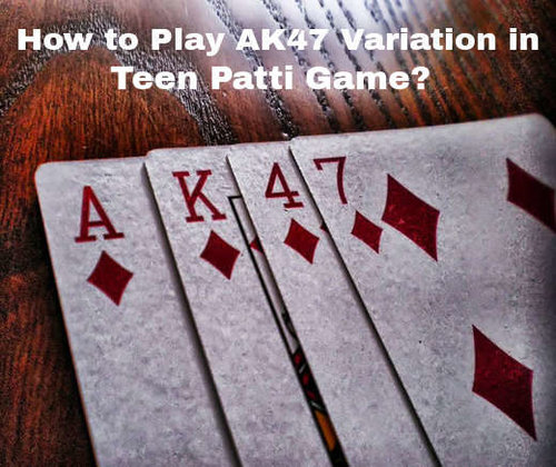 how_to_play_ak47_variation_in_teen_patti_game.jpg