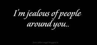 I'm jealous of people around you..