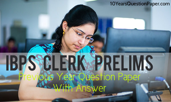 IBPS Clerk Prelims Previous Year Question Paper With Answer IBPS Clerk prelims last year question paper: Download PDF