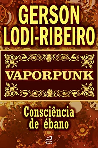 Vaporpunk - Consciência de ébano Gerson Lodi-Ribeiro