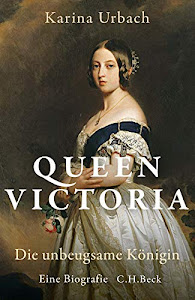 Queen Victoria: Die unbeugsame Königin: Die unbeugsame Königin - Eine Biografie
