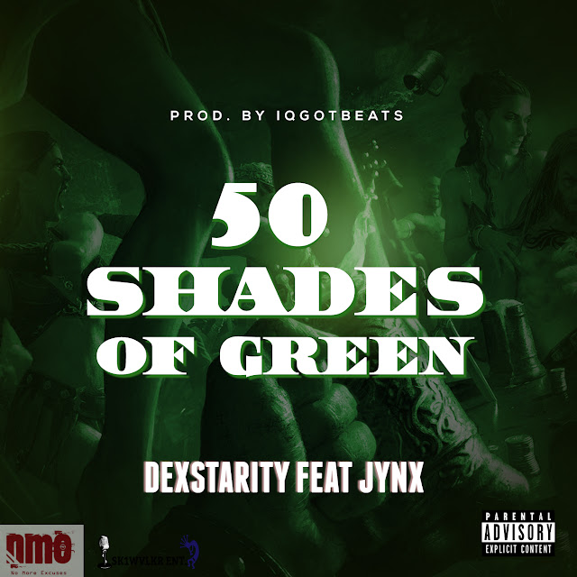 Dexstarity - 50 Shades Of Green ft. Jynx 