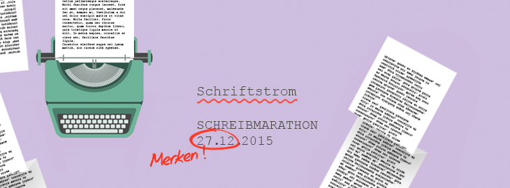 Schriftstrom - der Schreibmarathon für Autoren, veranstaltet von fieberherz.de! Sonntag, 27. November 15 bis 22 Uhr. Gestaltung © fieberherz.de Schriftstrom - der Schreibmarathon für Autoren, veranstaltet von fieberherz.de! Sonntag, 27. November 15 bis 22 Uhr. Gestaltung © fieberherz.de