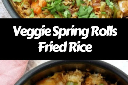 Veggie Spring Rolls Fried Rice