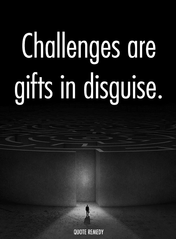 Quotes Challenges Are Gifts In Disguise Quotes Mesmerizing Quotes About Challenges Quotes Challenges Are Gifts In Disguise Quotes Mesmerizing Quotes About Challenges