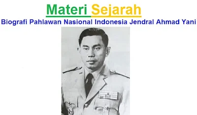 Materi Sejarah : Biografi Pahlawan Nasional Indonesia Jendral Ahmad Yani