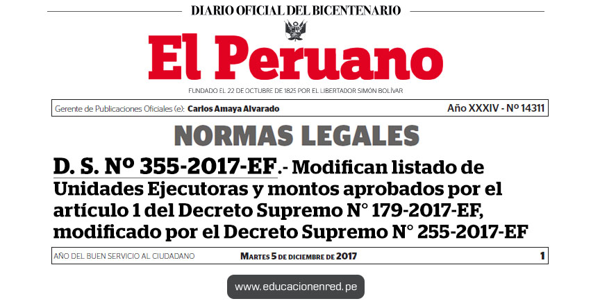 D. S. Nº 355-2017-EF - Modifican listado de Unidades Ejecutoras y montos aprobados por el artículo 1 del Decreto Supremo N° 179-2017-EF, modificado por el Decreto Supremo N° 255-2017-EF - www.mef.gob.pe D. S. Nº 355-2017-EF - Modifican listado de Unidades Ejecutoras y montos aprobados por el artículo 1 del Decreto Supremo N° 179-2017-EF, modificado por el Decreto Supremo N° 255-2017-EF - www.mef.gob.pe