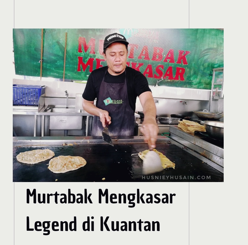 Review Murtabak Mengkasar Murtabak Terbaik Di Kuantan Pahang Husniey Husain