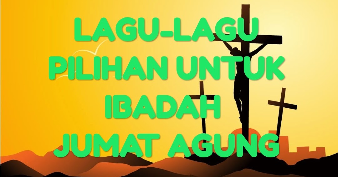 Kumpulan Lagu Lagu Pilihan Ibadah Jumat Agung Hidup Kristen