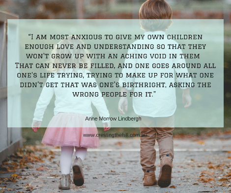 I am most anxious to give my own children enough love and understanding so that they won't grow up with an aching void in them