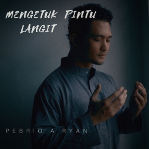 Pebrio A Ryan - Mengetuk Pintu Langit Pebrio A Ryan - Mengetuk Pintu Langit