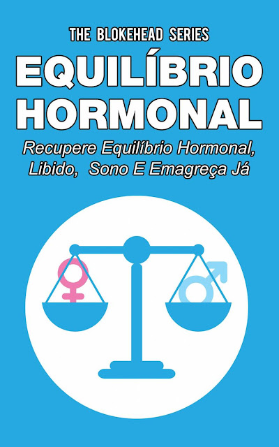 Equilíbrio hormonal - Recupere equilíbrio hormonal, libido, sono e emagreça já! The Blokehead