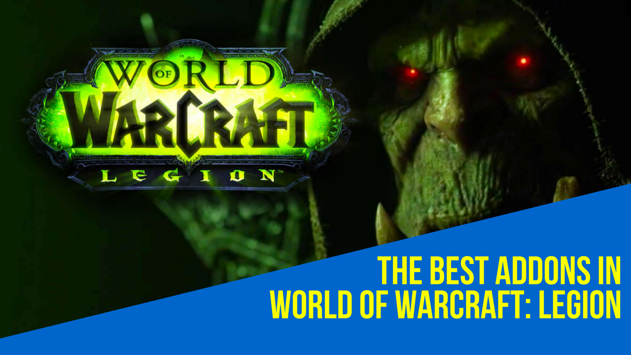The Best Addons for World of Warcraft Legion Yhan Game