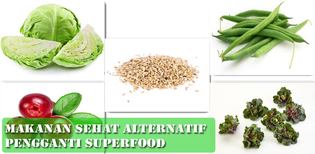 Makanan Sehat Harga Terjangkau Alternatif Pengganti Superfood! Makanan Sehat Harga Terjangkau Alternatif Pengganti Superfood!
