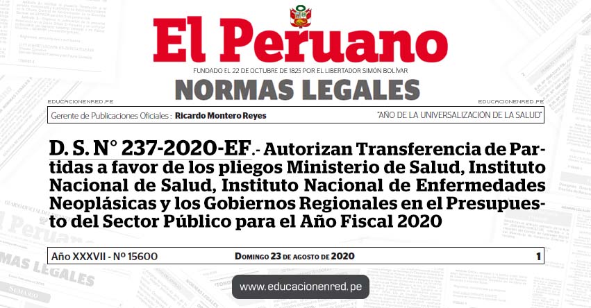 D. S. N° 237-2020-EF.- Autorizan Transferencia de Partidas a favor de los pliegos Ministerio de Salud, Instituto Nacional de Salud, Instituto Nacional de Enfermedades Neoplásicas y los Gobiernos Regionales en el Presupuesto del Sector Público para el Año Fiscal 2020 D. S. N° 237-2020-EF.- Autorizan Transferencia de Partidas a favor de los pliegos Ministerio de Salud, Instituto Nacional de Salud, Instituto Nacional de Enfermedades Neoplásicas y los Gobiernos Regionales en el Presupuesto del Sector Público para el Año Fiscal 2020