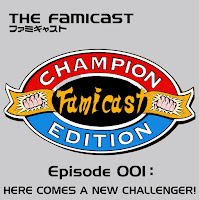 Famicast Champion Edition: Episode 001 - Here Comes A New Challenger!