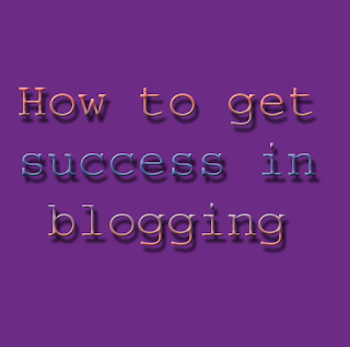 How to Get Sucess in Blogging Carrier success in blogger blog