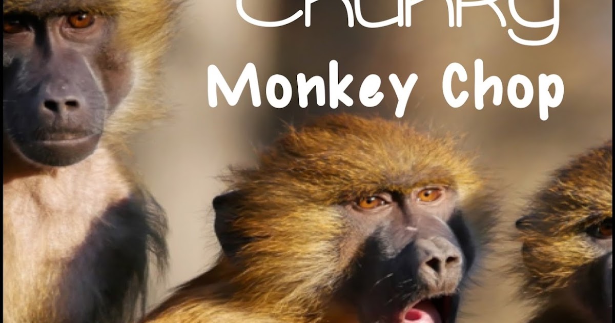 Do The Chunky Monkey Chop!