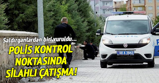 Polis kontrol noktasında silahlı çatışma!